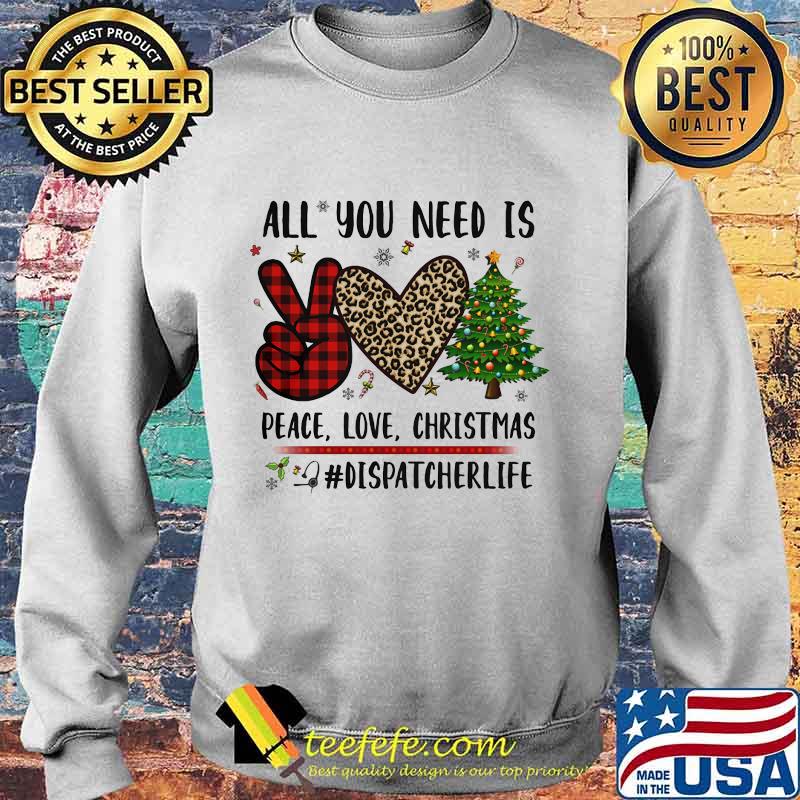 All You Need Is Peace Love Christmas Dispatcher Life Heart Leopard Plaid Shirt Sweater All You Need Is Peace Love Christmas Dispatcher Life Heart Leopard Plaid Shirt Sweater