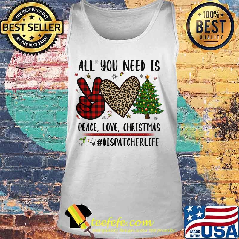 All You Need Is Peace Love Christmas Dispatcher Life Heart Leopard Plaid Shirt Tank top All You Need Is Peace Love Christmas Dispatcher Life Heart Leopard Plaid Shirt Tank top