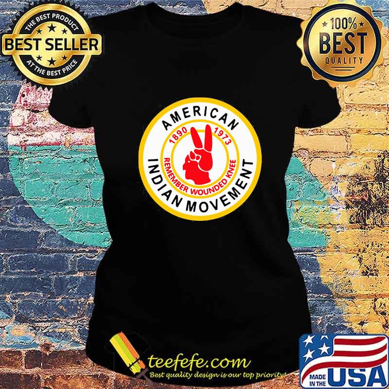 American indian movement 1890 1973 remember wounded knee s Ladies tee American indian movement 1890 1973 remember wounded knee s Ladies tee