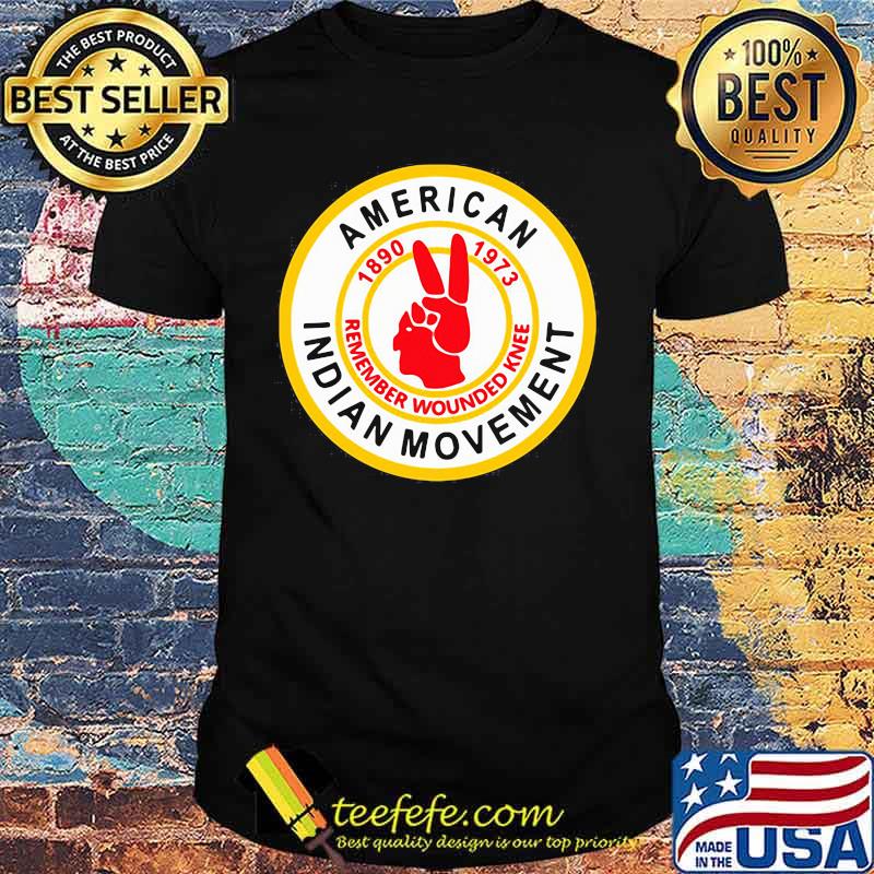 American indian movement 1890 1973 remember wounded knee shirt