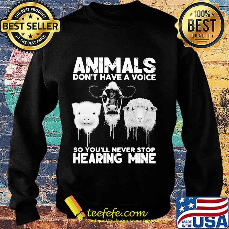 Animals Don’t Have A Voice So You’ll Never Stop Hearing Mine Dairy Cows Pig Sheep Shirt Sweater Animals Don’t Have A Voice So You’ll Never Stop Hearing Mine Dairy Cows Pig Sheep Shirt Sweater