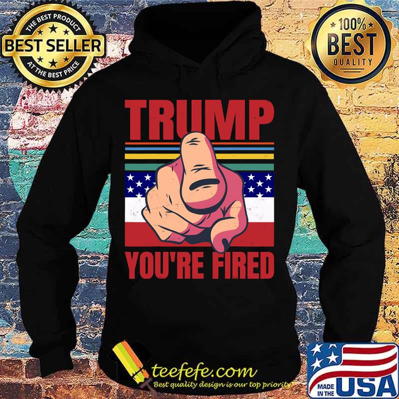 Anti Trump Joe Biden Trump You’re Fired Retro Vintage Shirt Hoodie Anti Trump Joe Biden Trump You’re Fired Retro Vintage Shirt Hoodie