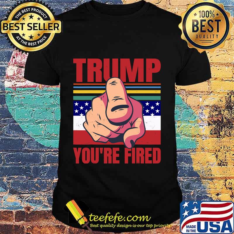 Anti Trump Joe Biden Trump You’re Fired Retro Vintage Shirt Anti Trump Joe Biden Trump You’re Fired Retro Vintage Shirt