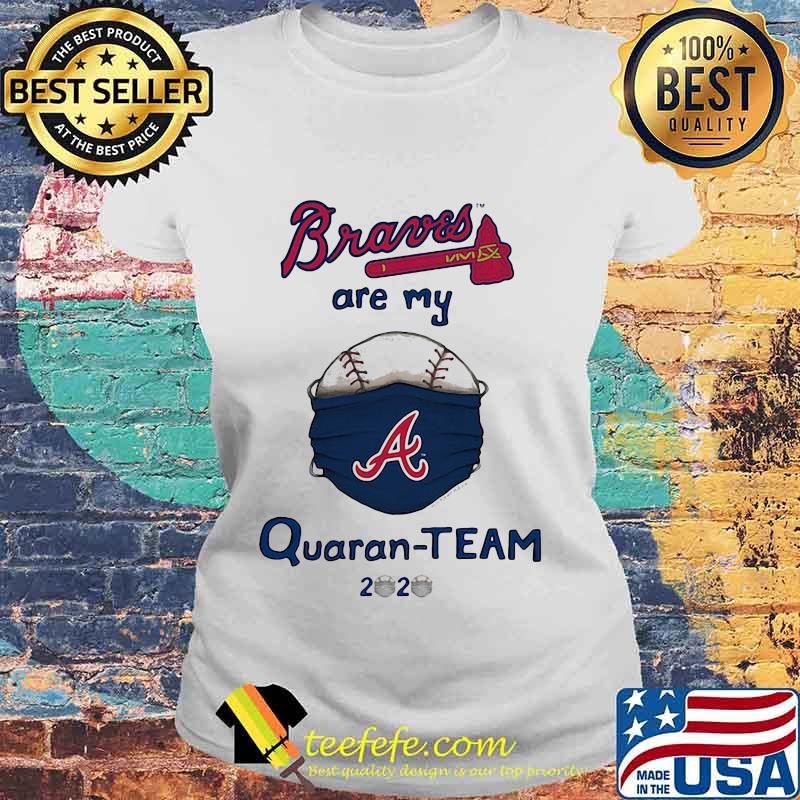Atlanta braves are my quaran-team 2020 s Laides tee Atlanta braves are my quaran-team 2020 s Laides tee