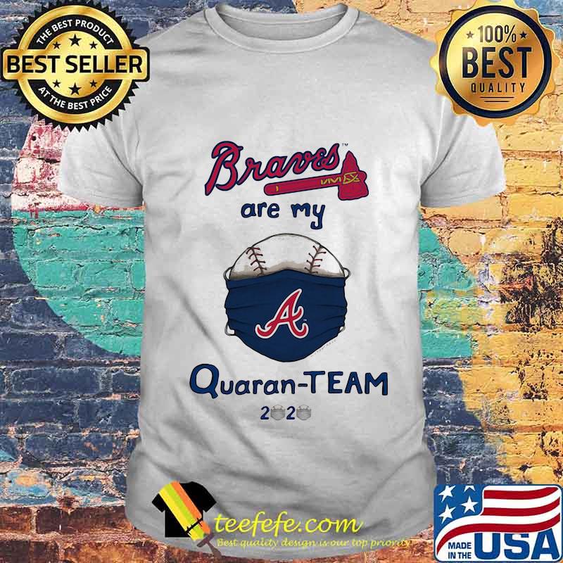 Atlanta braves are my quaran-team 2020 shirt Atlanta braves are my quaran-team 2020 shirt