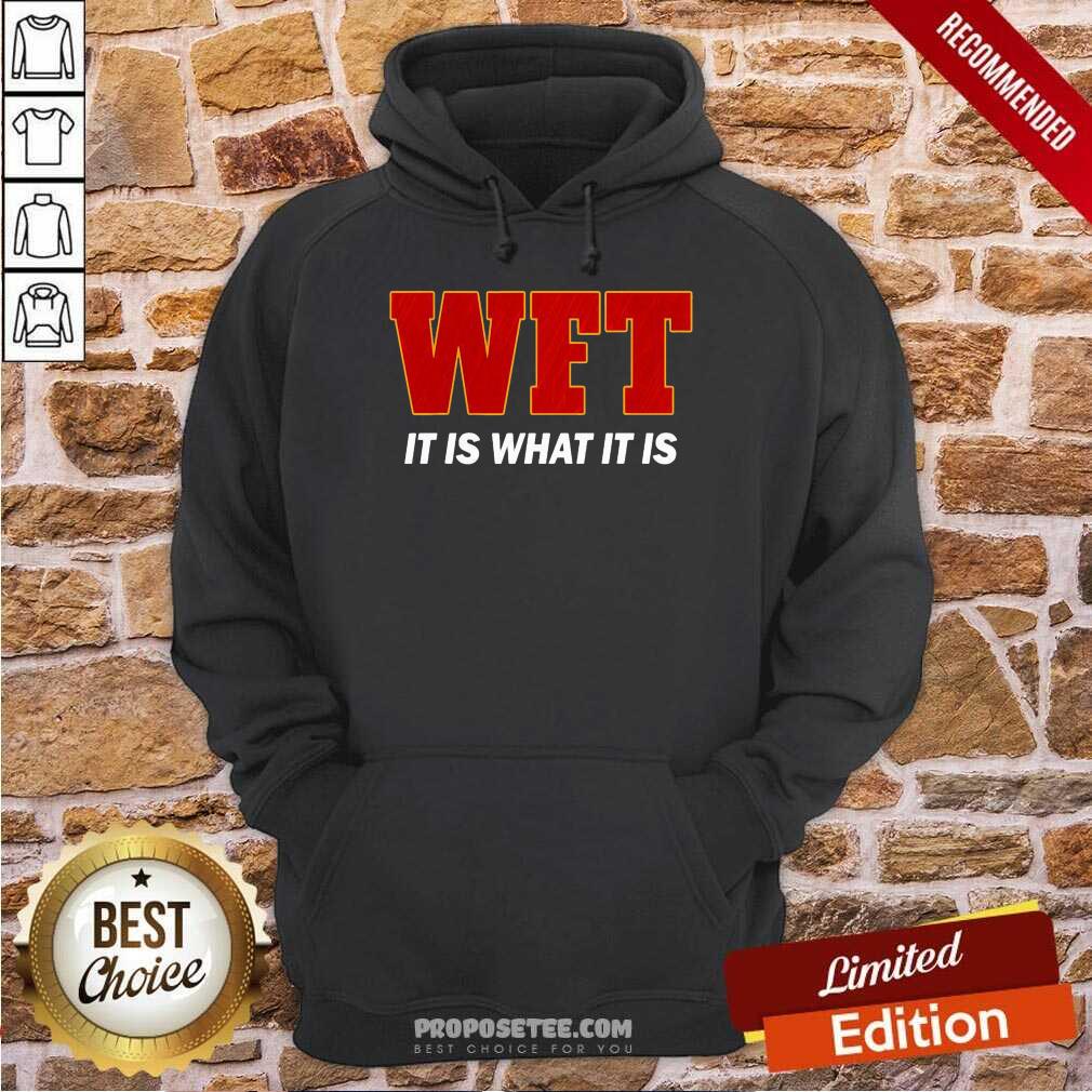 Awesome Wft It Is What It Is Shirt