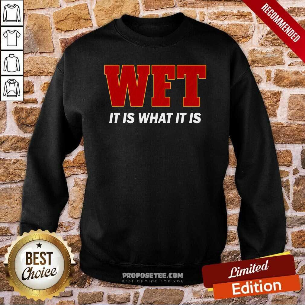 Awesome Wft It Is What It Is Shirt