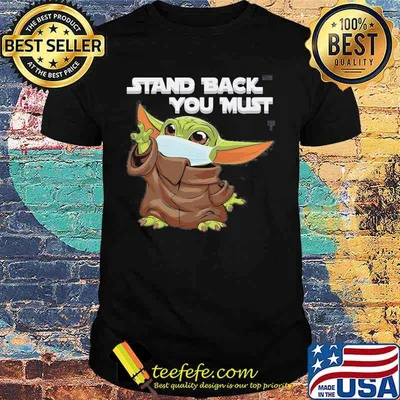 Baby yoda mask stand back you must shirt