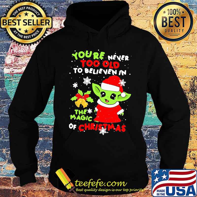 Baby yoda you're never too old to believe in the magic of christmas s Hoodie Baby yoda you're never too old to believe in the magic of christmas s Hoodie