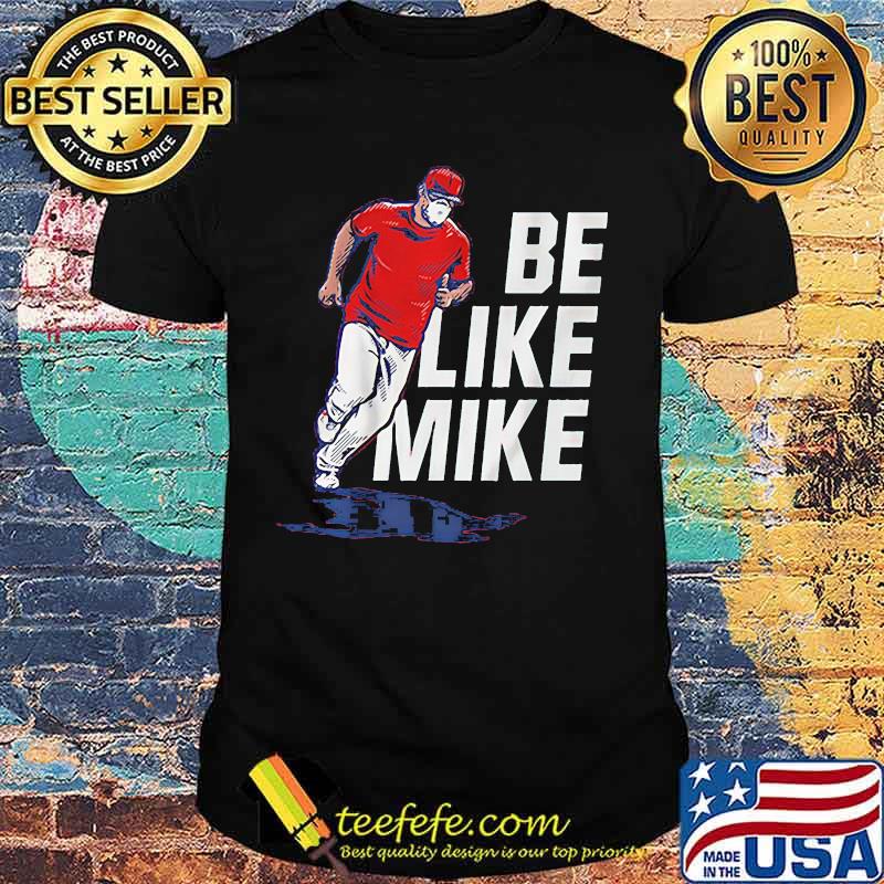 Be like mike mike trout shirt Be like mike mike trout shirt