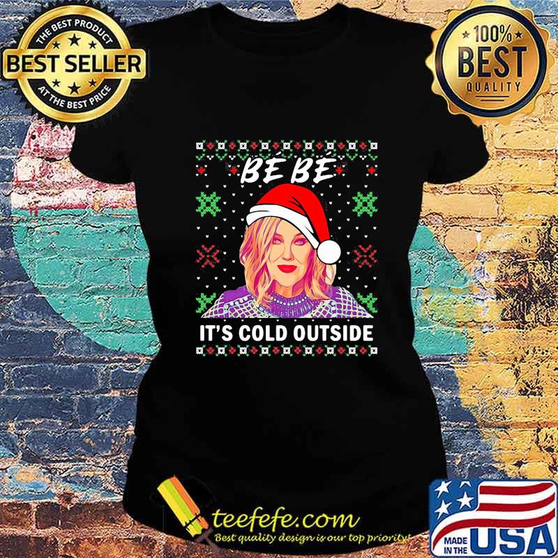 Bebe it's cold outside ugly christmas s Ladies tee Bebe it's cold outside ugly christmas s Ladies tee