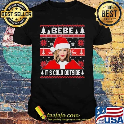 Bebe it's cold outside ugly christmas shirt