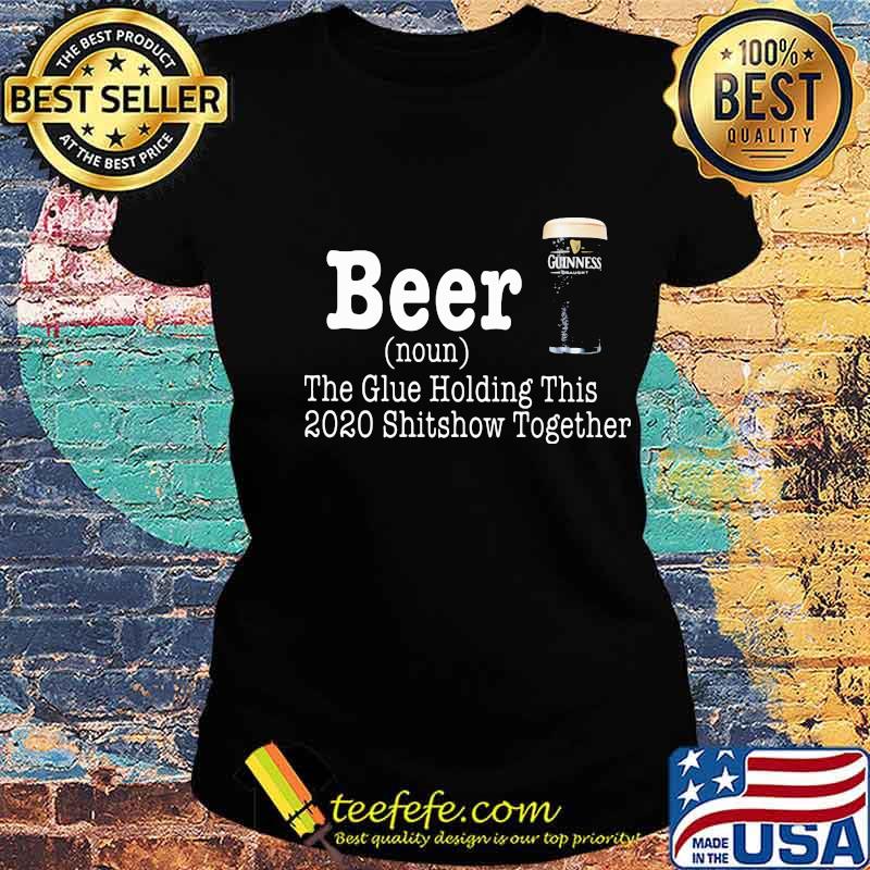 Beer The Glue Holding This 2020 Shitshow Together Definition Shirt Ladies tee Beer The Glue Holding This 2020 Shitshow Together Definition Shirt Ladies tee
