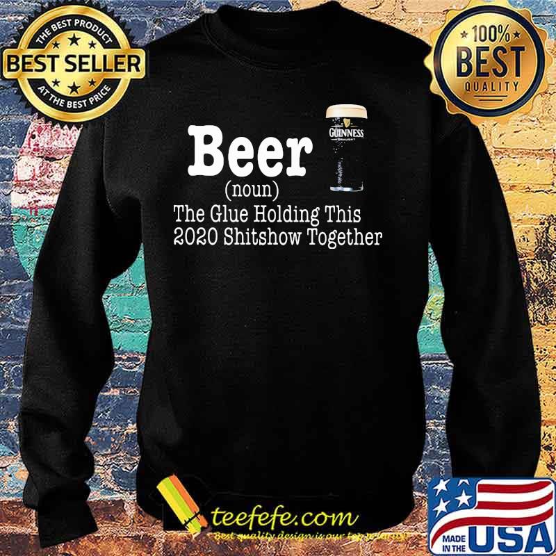 Beer The Glue Holding This 2020 Shitshow Together Definition Shirt Sweater Beer The Glue Holding This 2020 Shitshow Together Definition Shirt Sweater