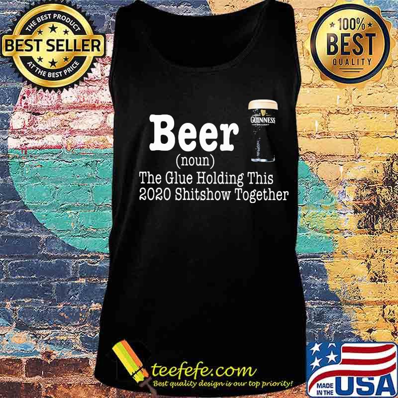 Beer The Glue Holding This 2020 Shitshow Together Definition Shirt Tank top Beer The Glue Holding This 2020 Shitshow Together Definition Shirt Tank top