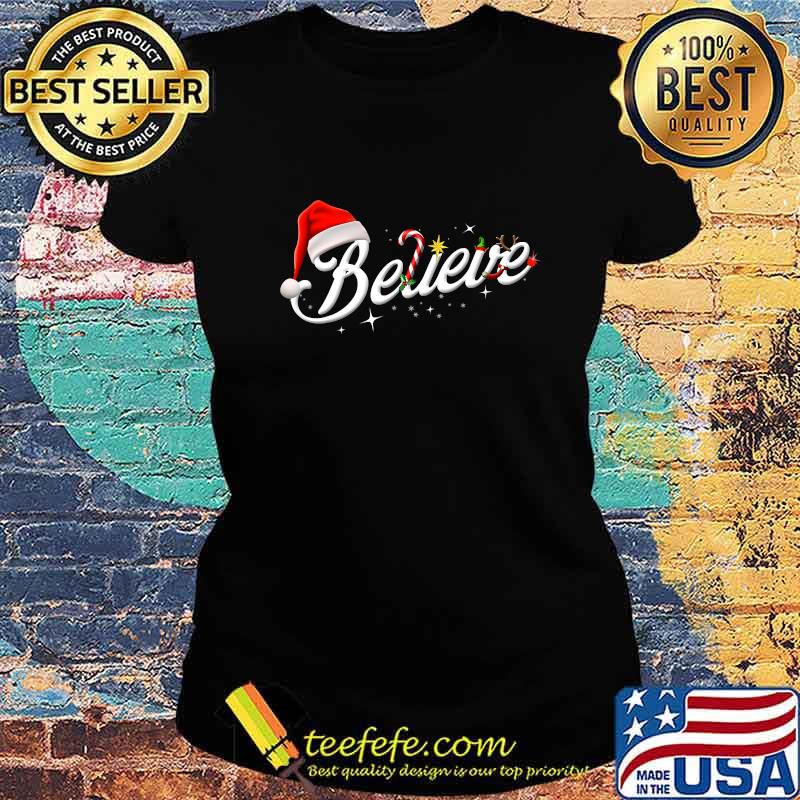 Believe Santa Hat Elf Rudolph Candy Merry Christmas Shirt Ladies tee Believe Santa Hat Elf Rudolph Candy Merry Christmas Shirt Ladies tee