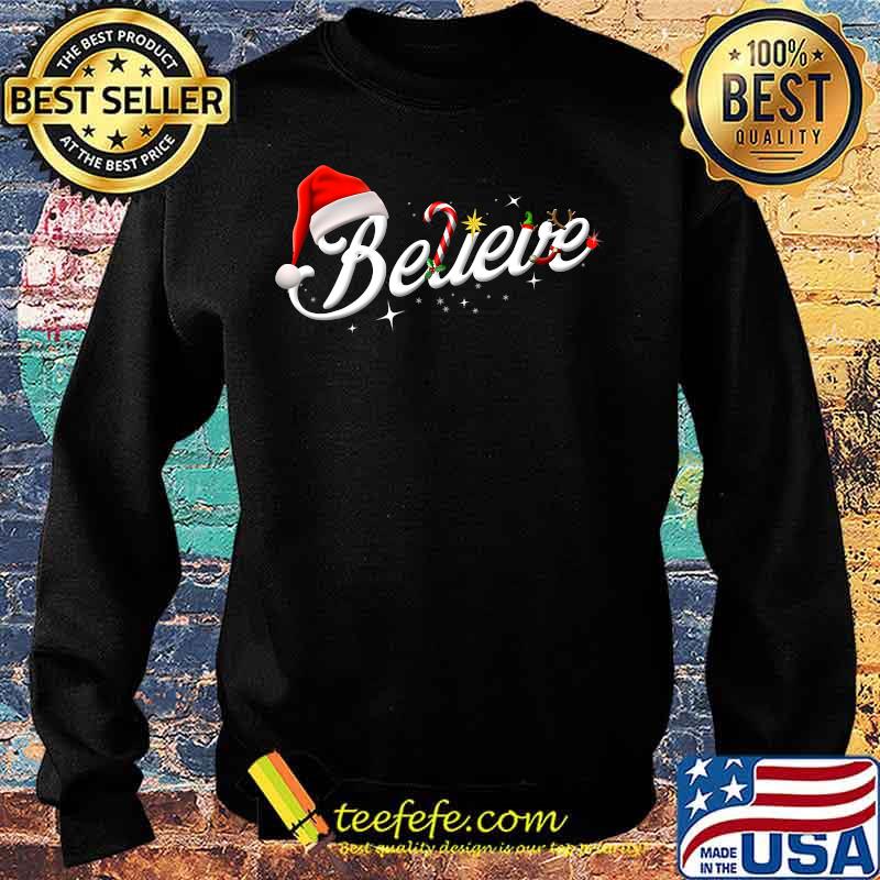 Believe Santa Hat Elf Rudolph Candy Merry Christmas Shirt Sweater Believe Santa Hat Elf Rudolph Candy Merry Christmas Shirt Sweater