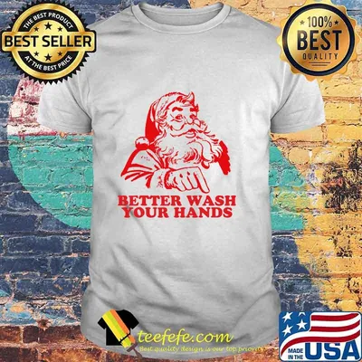 Better Wash Your Hands Funny Santa Christmas 2020 Shirt