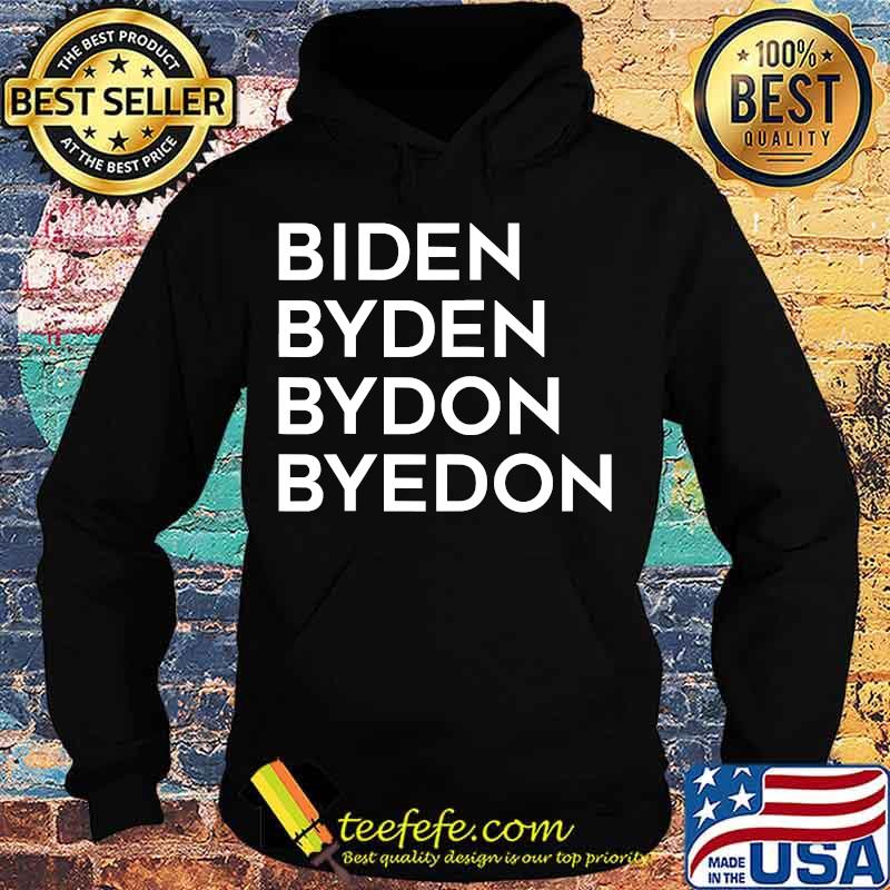 Biden Byden Bydon Byedon Shirt Hoodie Biden Byden Bydon Byedon Shirt Hoodie