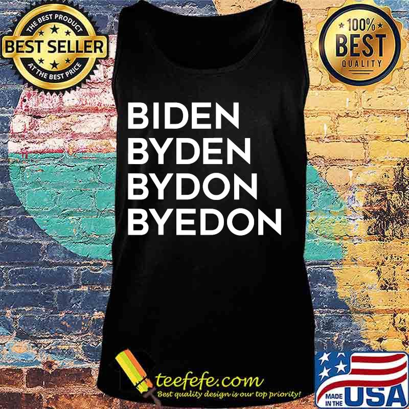 Biden Byden Bydon Byedon Shirt Tank top Biden Byden Bydon Byedon Shirt Tank top