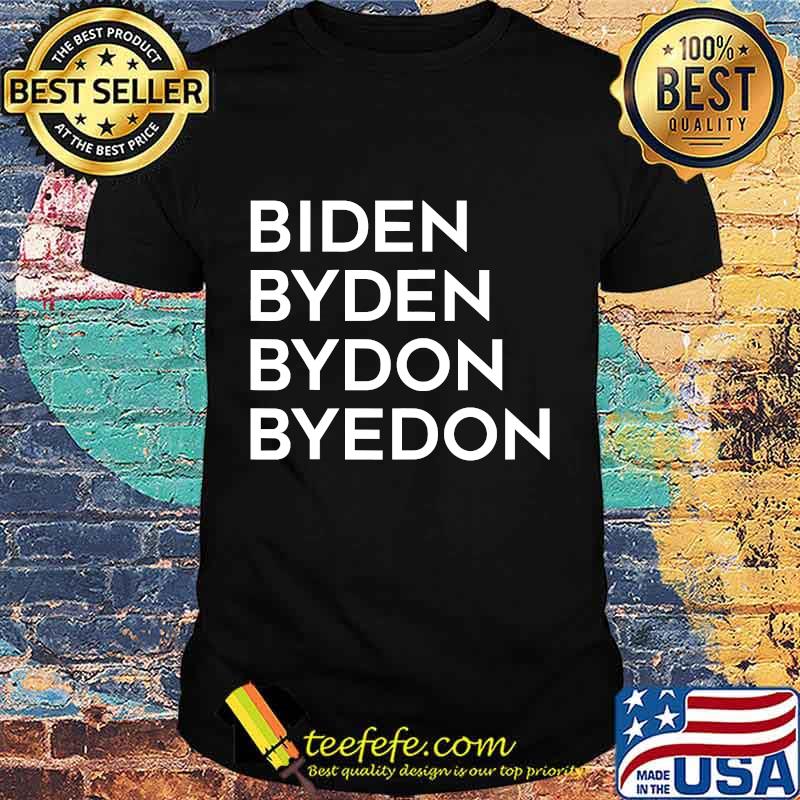 Biden Byden Bydon Byedon Shirt Biden Byden Bydon Byedon Shirt