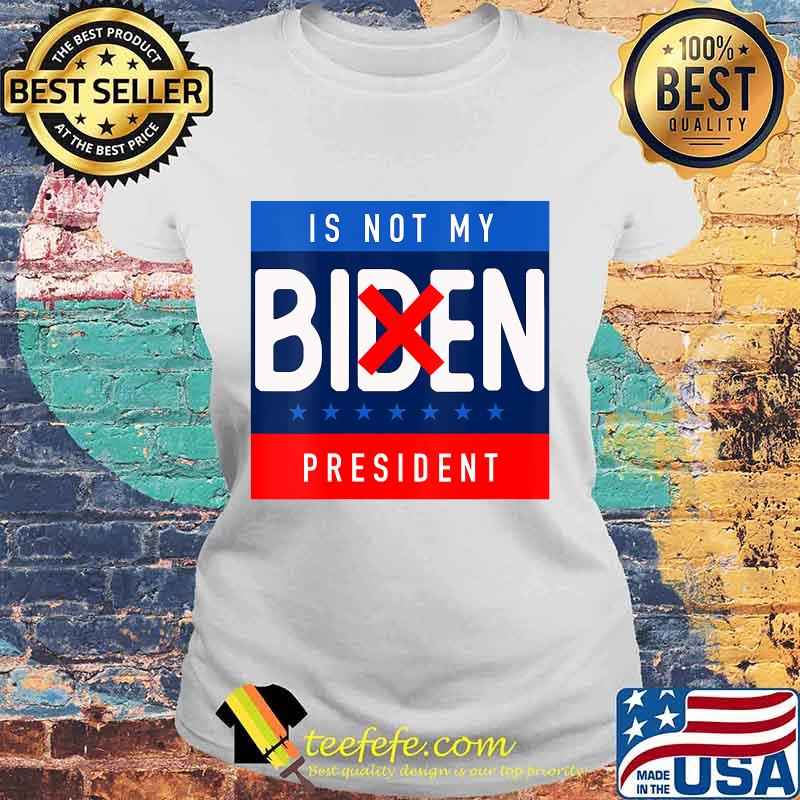 Biden Is Not My President 2020 Trump Potus Anti Biden Shirt Laides tee Biden Is Not My President 2020 Trump Potus Anti Biden Shirt Laides tee