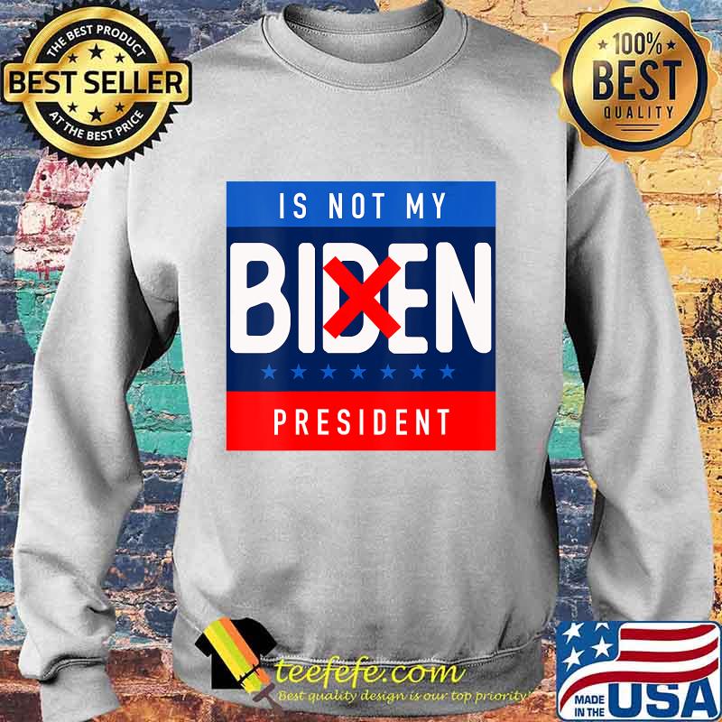 Biden Is Not My President 2020 Trump Potus Anti Biden Shirt Sweater Biden Is Not My President 2020 Trump Potus Anti Biden Shirt Sweater
