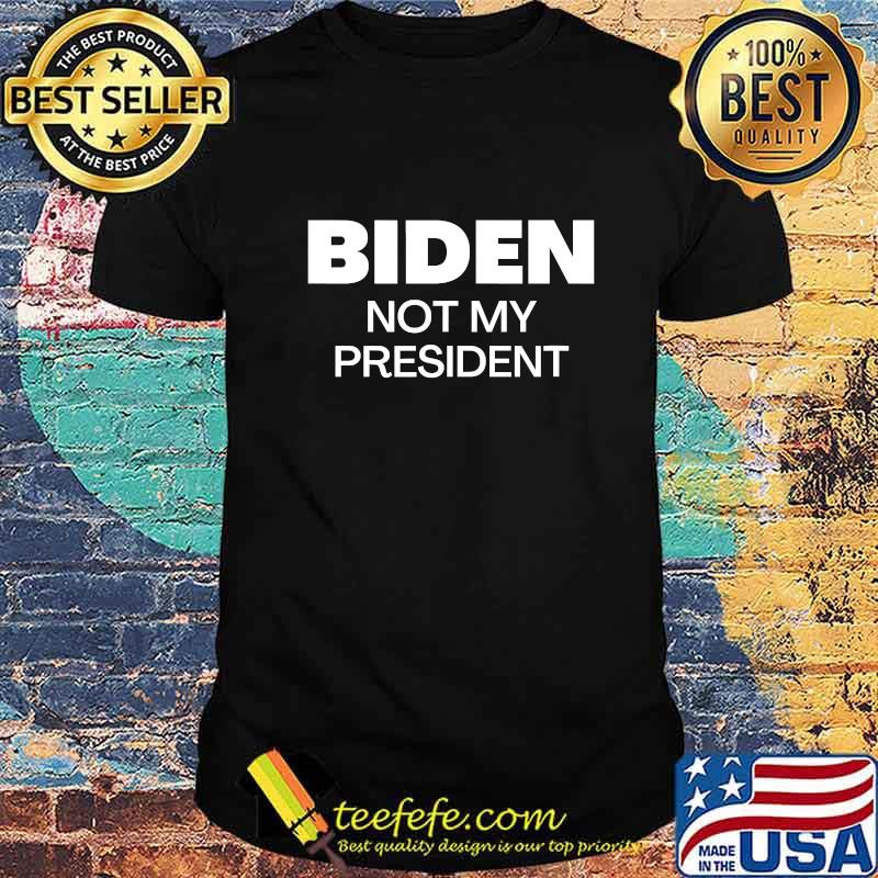 Biden Not My President Pro Trump 2020 Anti Joe Biden Shirt