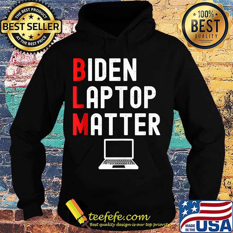 BLM Biden Laptop Matter Shirt Hoodie BLM Biden Laptop Matter Shirt Hoodie
