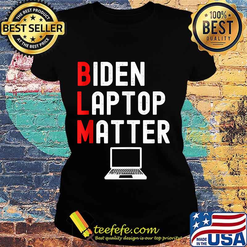 BLM Biden Laptop Matter Shirt Ladies tee BLM Biden Laptop Matter Shirt Ladies tee