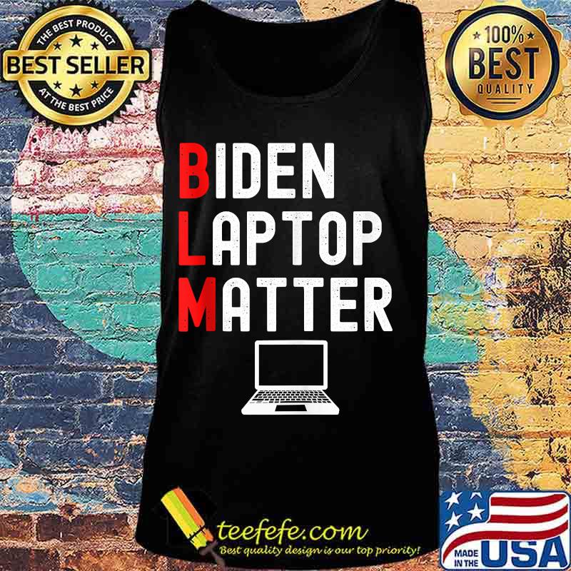 BLM Biden Laptop Matter Shirt Tank top BLM Biden Laptop Matter Shirt Tank top