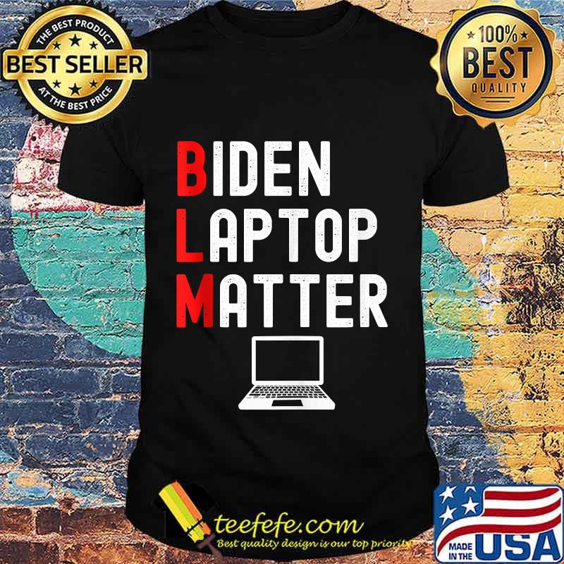 BLM Biden Laptop Matter Shirt BLM Biden Laptop Matter Shirt