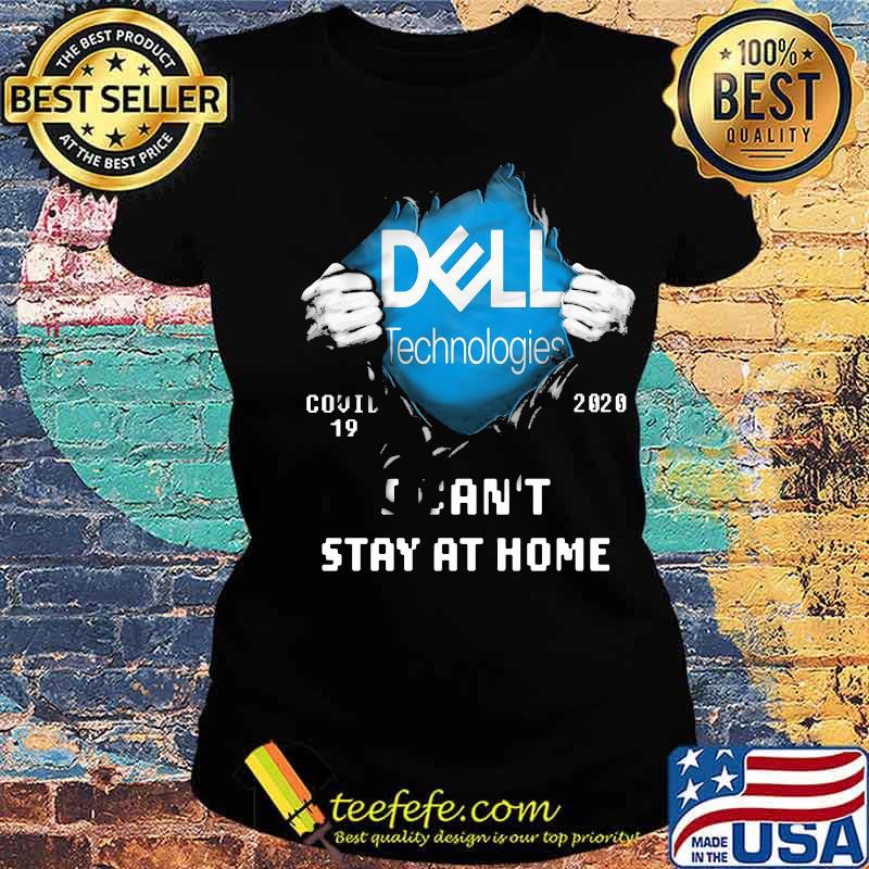 Blood inside dell technologies covid-19 2020 i can't stay at home s Ladies tee Blood inside dell technologies covid-19 2020 i can't stay at home s Ladies tee