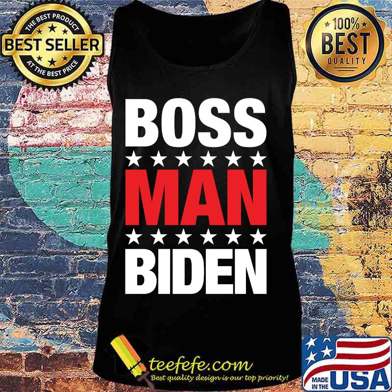 Boss Man Biden Patriotic Blue Democrat 2020 Stars Shirt Tank top Boss Man Biden Patriotic Blue Democrat 2020 Stars Shirt Tank top