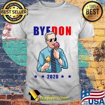 Bye Don 2020 Byedon Icecream Vote Funny Joe Biden Anti Trump Shirt