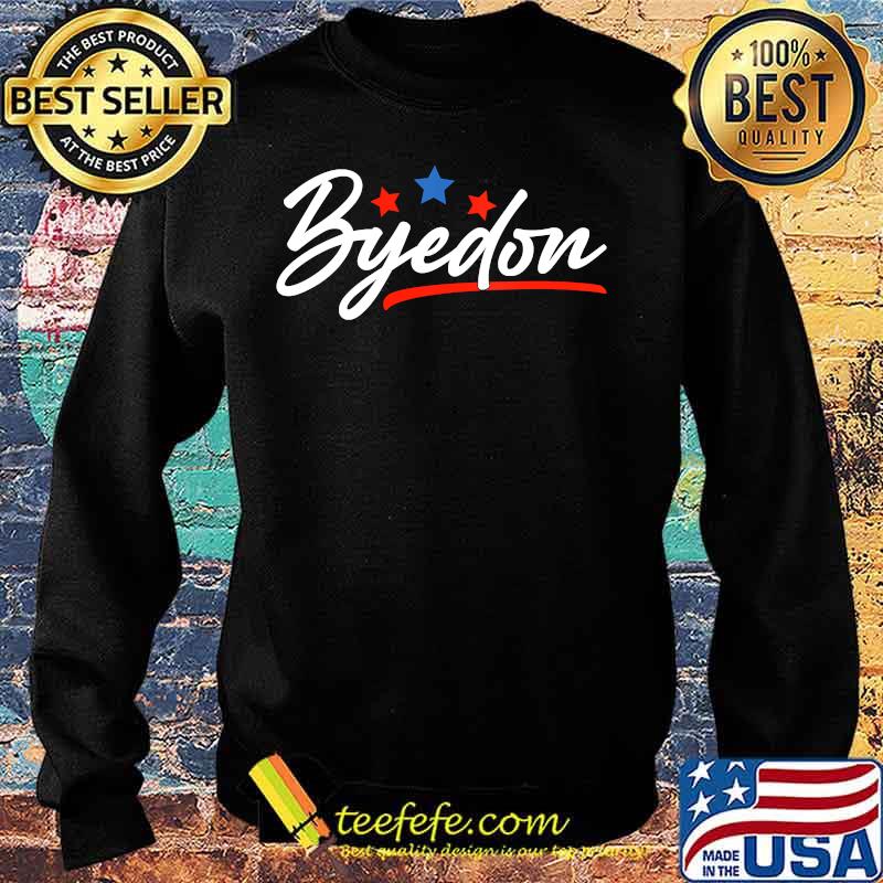 Bye Don 2020 ByeDon Joe Biden Kamala Anti-Trump Shirt Sweater Bye Don 2020 ByeDon Joe Biden Kamala Anti-Trump Shirt Sweater