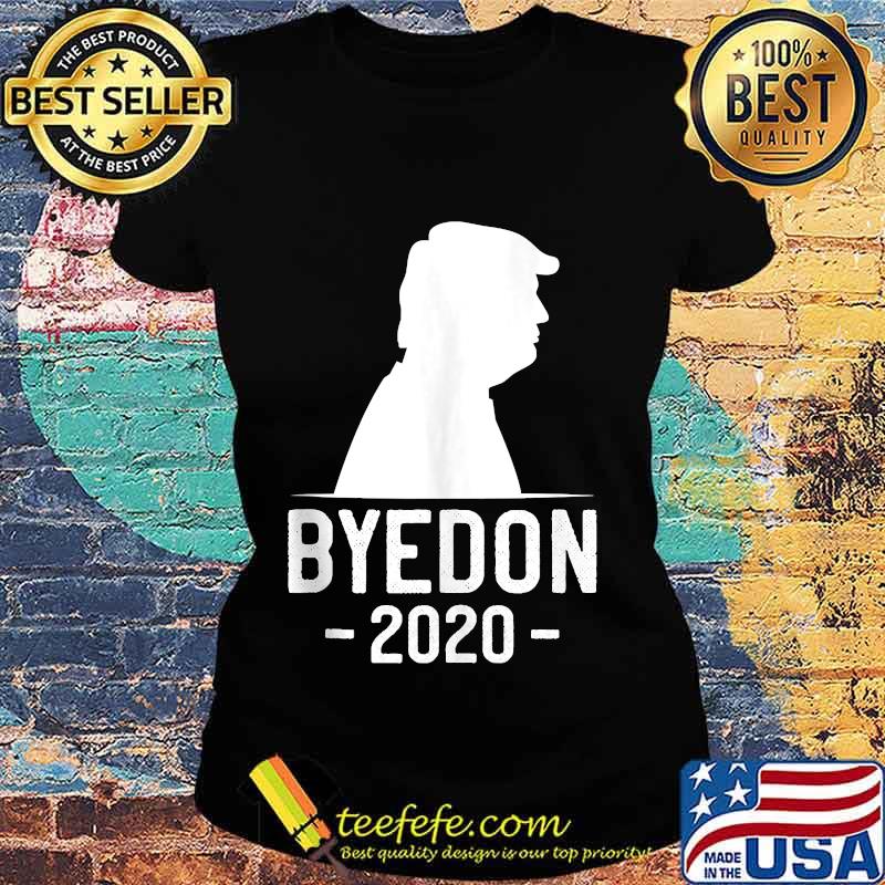 Byedon 2020 Donald Trump Shirt Ladies tee Byedon 2020 Donald Trump Shirt Ladies tee