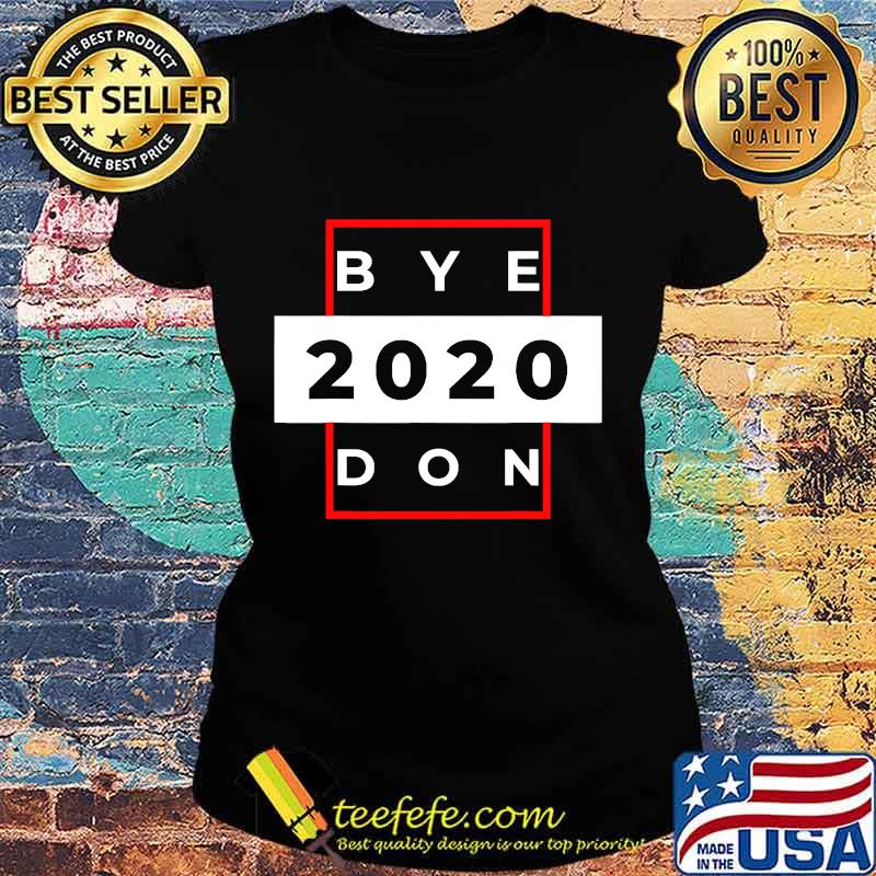 Byedon 2020 joe biden donald trump funny bye don s Ladies tee Byedon 2020 joe biden donald trump funny bye don s Ladies tee
