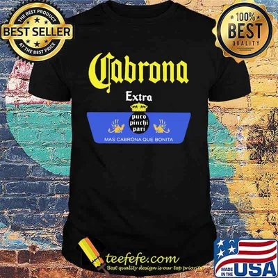 Cabrona extra puro pinche pari mas cabrona que bonita shirt