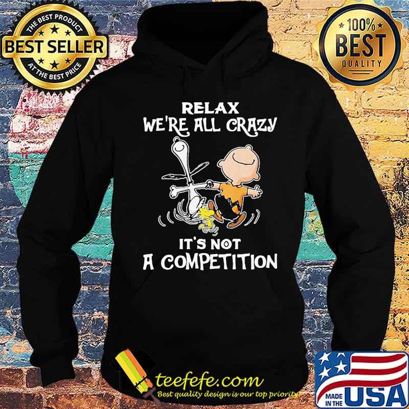 Charlie brown and snoopy relax we're all crazy it's not a competition s Hoodie Charlie brown and snoopy relax we're all crazy it's not a competition s Hoodie