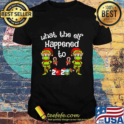 Christmas 2020 elf what the elf happened to 2020 shirt