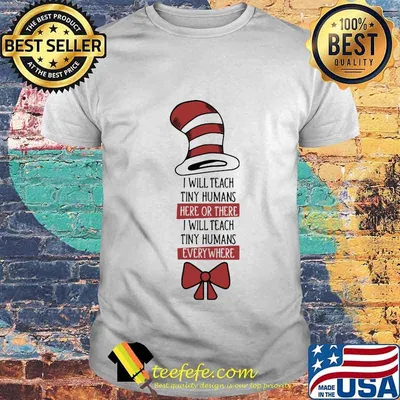 Christmas dr seuss i will teach tiny humans here there i will teach tiny humans every where shirt