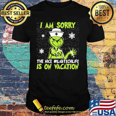 Christmas nurse grinch i am sorry the nice labtech life is on vacation snow shirt