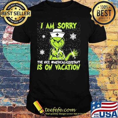 Christmas nurse grinch i am sorry the nice medical assistant life is on vacation snow shirt