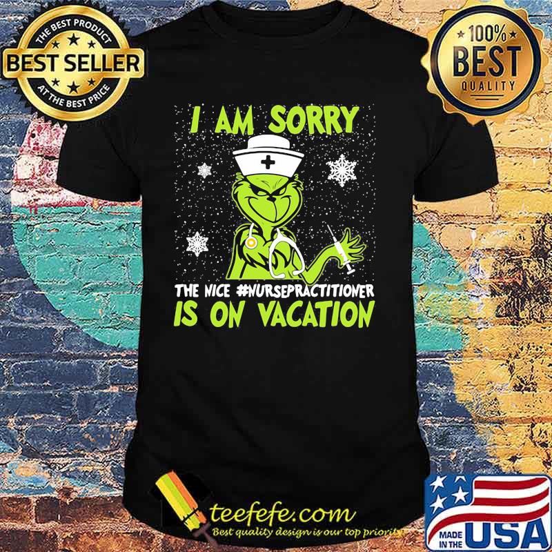 Christmas nurse grinch i am sorry the nice nurse practitioner is on vacation snow shirt Christmas nurse grinch i am sorry the nice nurse practitioner is on vacation snow shirt