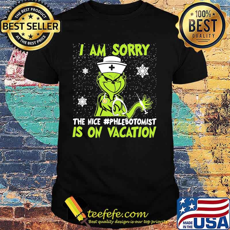 Christmas nurse grinch i am sorry the nice phlebotomist is on vacation snow shirt