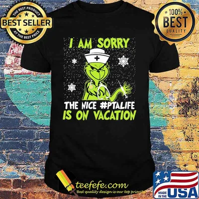 Christmas nurse grinch i am sorry the nice pta life is on vacation snow shirt