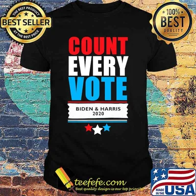 Count every vote joe biden & kamala harris shirt
