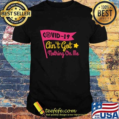 Covid 19 Aint Got Nothing On Me Flag Shirt