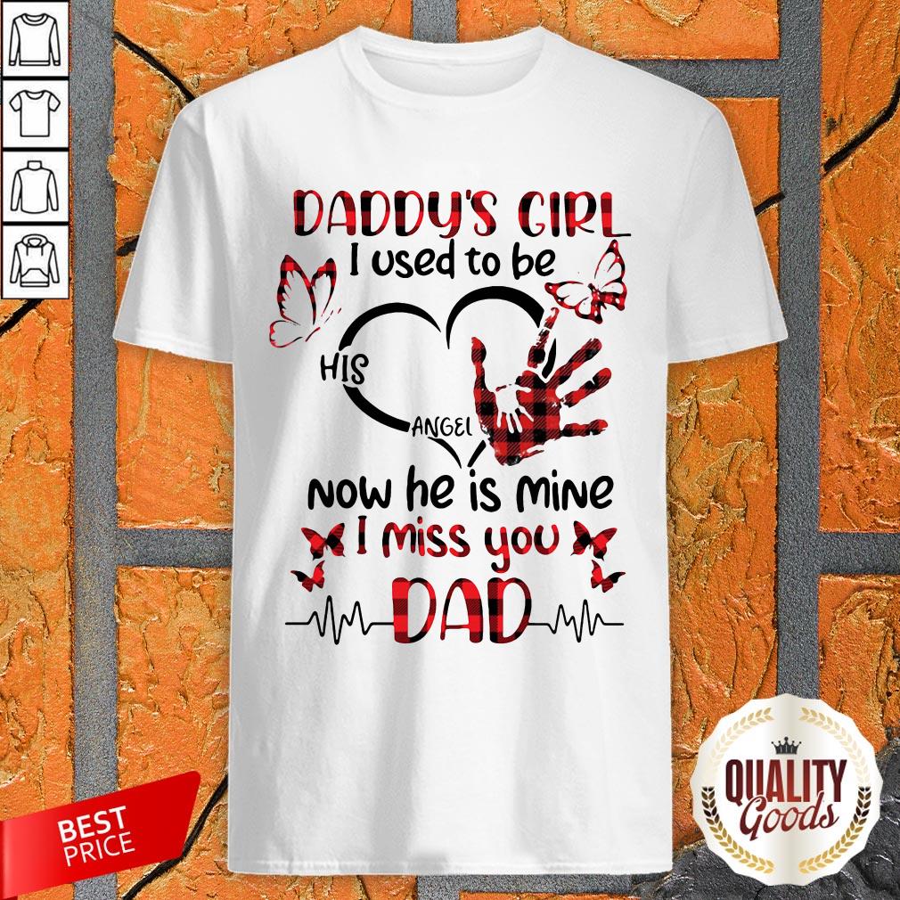 Daddys Girl I Used To Be His Angel Now He Is Mine I Miss You Dad Shirt